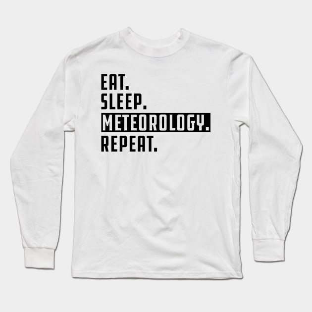 Meteorologist - Eat Sleep Meteorology Repeat Long Sleeve T-Shirt by KC Happy Shop